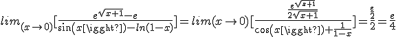 lim_{(x \to 0)} [\frac{e^{\sqrt{x+1}}-e}{sin(x)-ln(1-x)}] = lim(x \to 0) [\frac{\frac{e^{\sqrt{x+1}}}{2\sqrt{x+1}}}{cos(x)+\frac{1}{1-x}}] = \frac{\frac{e}{2}}{2} = \frac{e}{4}